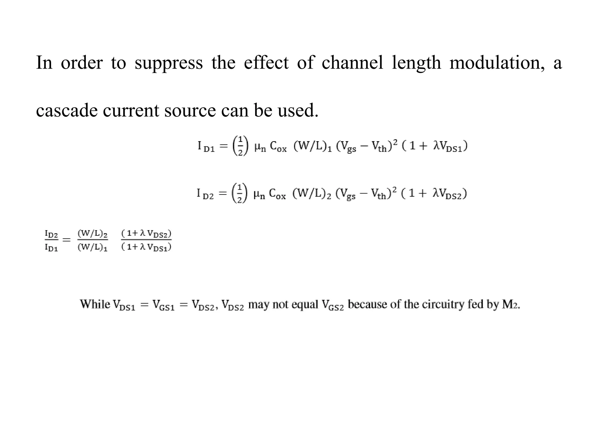 In order to suppress the effect of channel length modulation, a
cascade current source can be used.
 