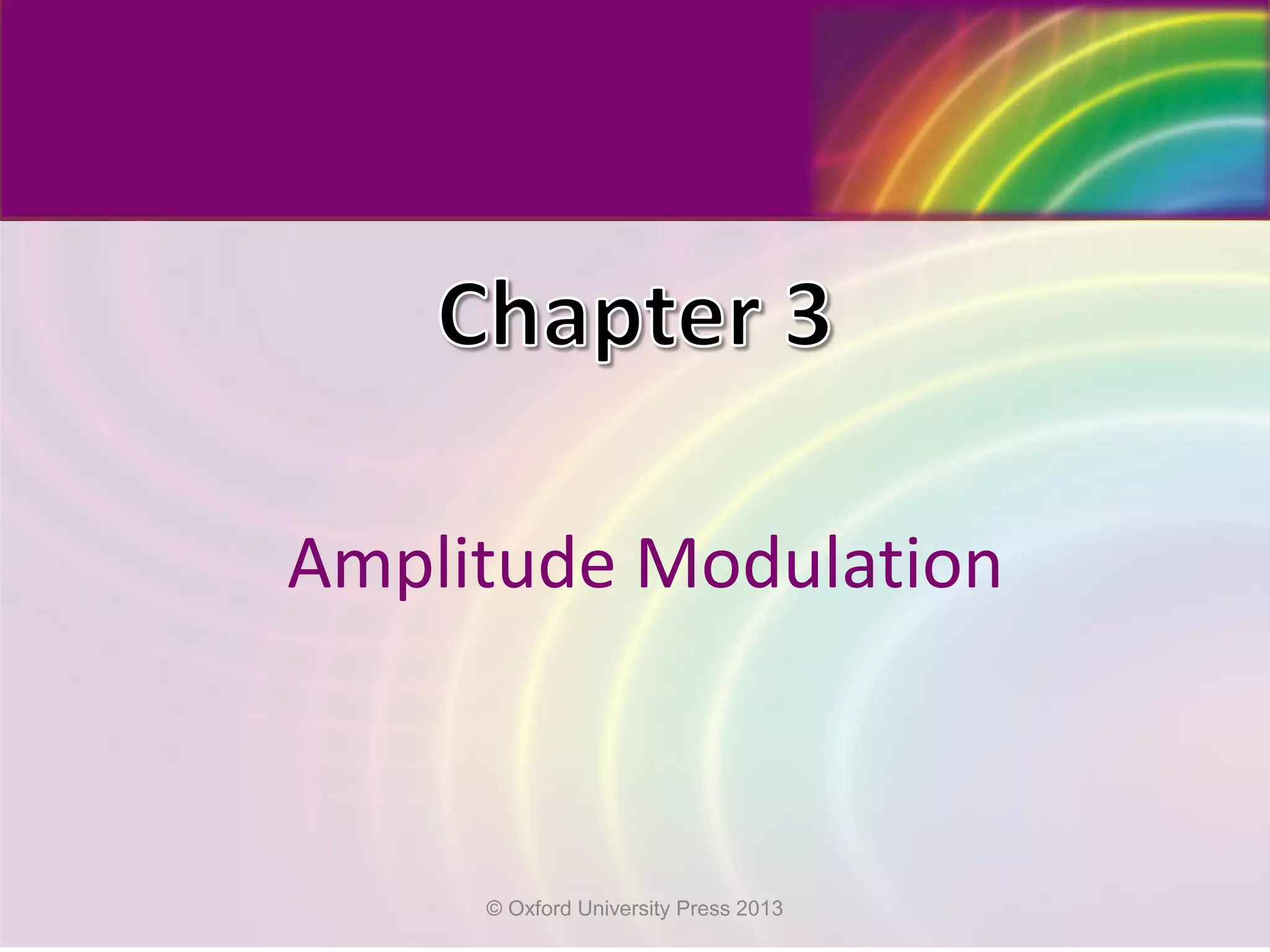 Amplitude Modulation
© Oxford University Press 2013
 