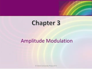 Amplitude Modulation
© Oxford University Press 2013
 
