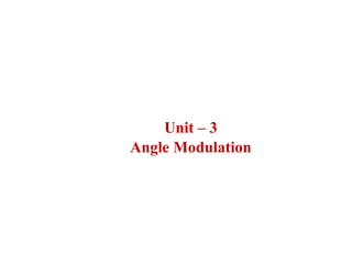 Unit – 3
Angle Modulation
 