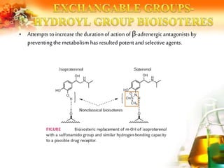 • Attempts to increase the duration of action of β-adrenergic antagonists by
preventing the metabolism has resulted potent and selective agents.
 