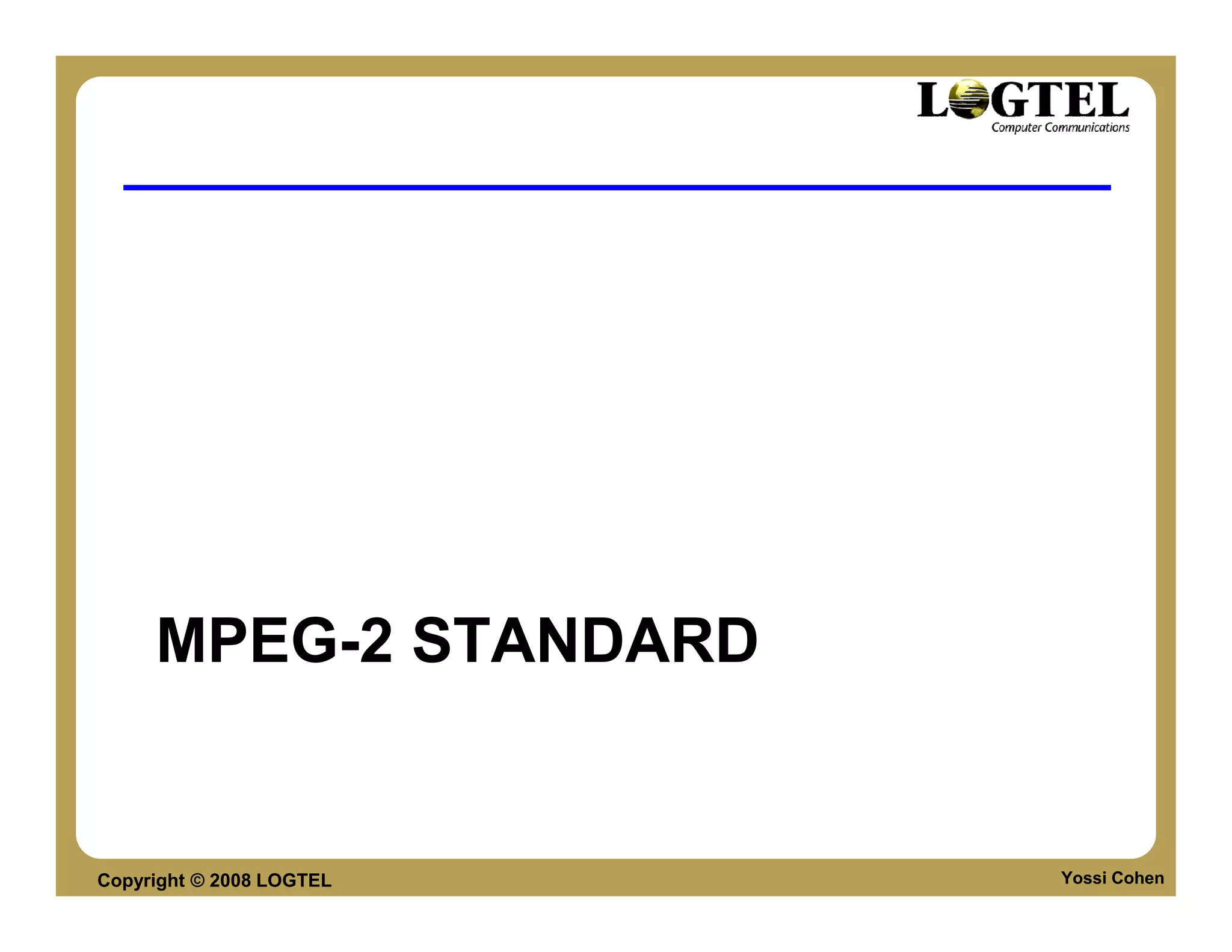 MPEG-2 STANDARD


Copyright © 2008 LOGTEL   Yossi Cohen
 