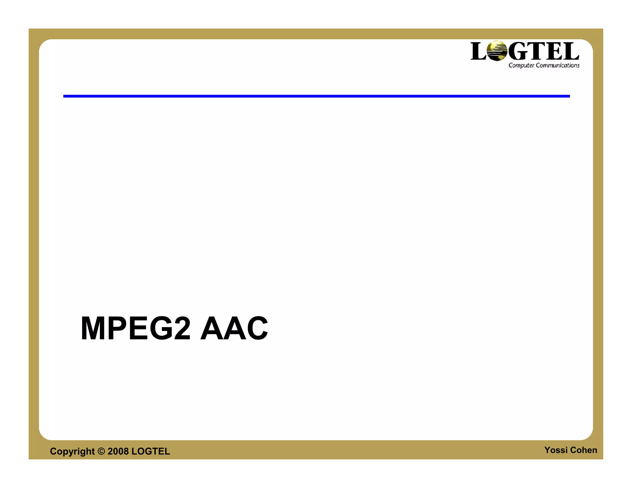 MPEG2 AAC


Copyright © 2008 LOGTEL   Yossi Cohen
 