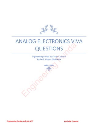 ANALOG ELECTRONICS VIVA
QUESTIONS
Engineering Funda YouTube Channel
By Prof. Hitesh Dholakiya
E
n
g
i
n
e
e
r
i
n
g
F
u
n
d
a
Engineering Funda Android APP YouTube Channel
 