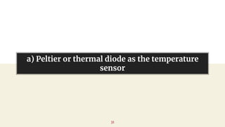 a) Peltier or thermal diode as the temperature
sensor
31
 