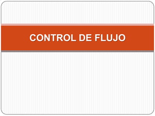 CONTROL DE FLUJO

 