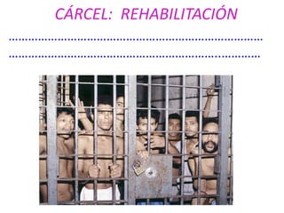 CÁRCEL: REHABILITACIÓN
……………………………………………………………………
………………………………………………………..…………

 