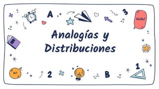 Analogías y
Distribuciones
Hi!
Hello!
 