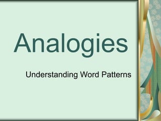 Analogies
Understanding Word Patterns
 