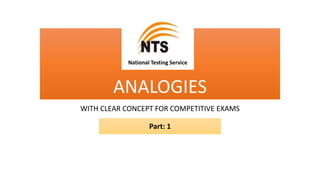 ANALOGIES
WITH CLEAR CONCEPT FOR COMPETITIVE EXAMS
National Testing Service
Part: 1
 