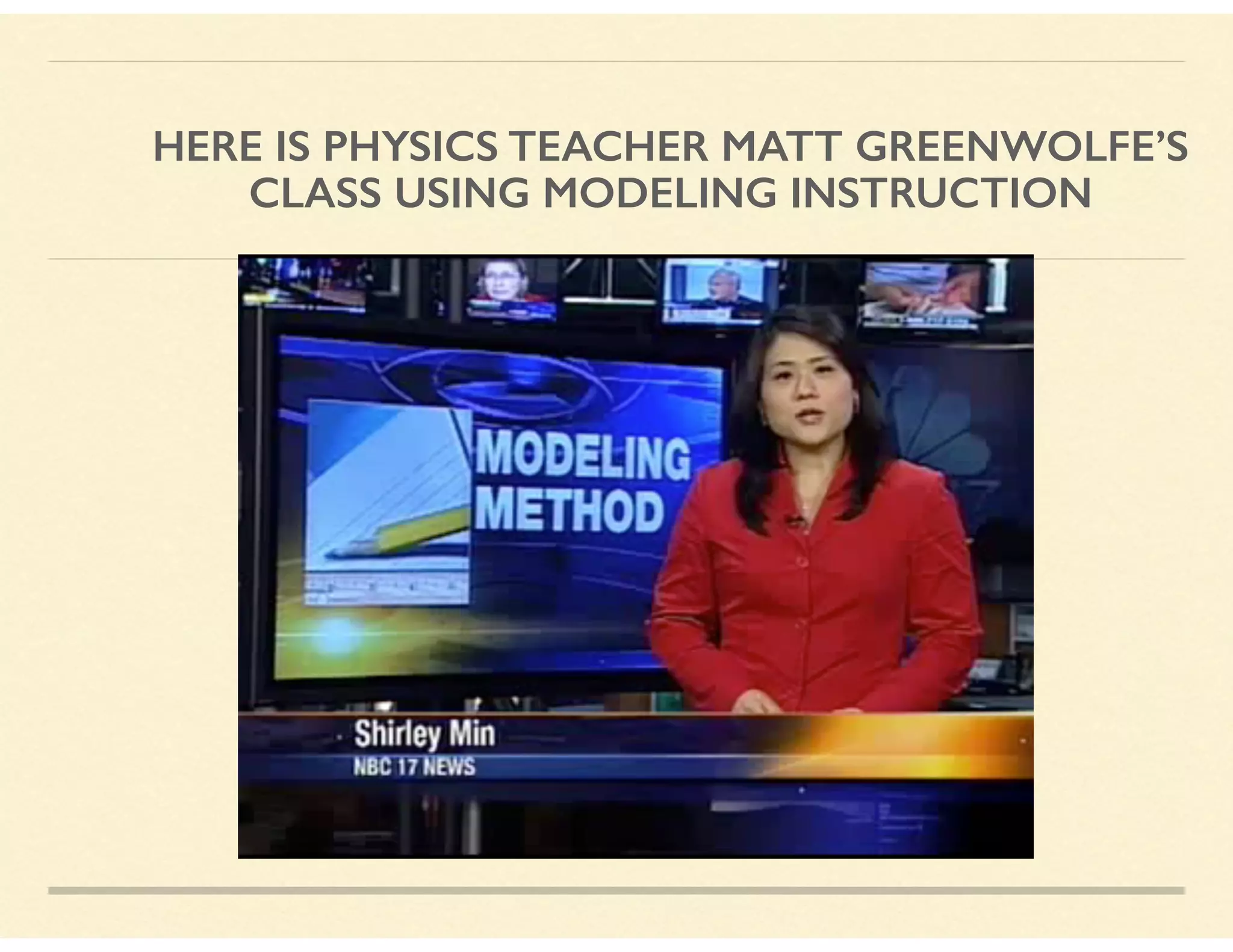 HERE IS PHYSICS TEACHER MATT GREENWOLFE’S
CLASS USING MODELING INSTRUCTION
 