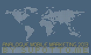 Analog mobile marketing 2013 by supotto