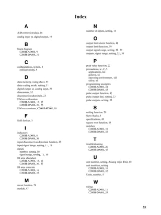 55
Index
A
A/D conversion data, 16
analog input vs. digital output, 19
B
block diagram
C200HĆAD001, 9
C200HĆDA001, 31
C
configurations, system, 4
considerations, 5
D
data memory coding sheet, 53
data reading mode, setting, 11
digital output vs. analog input, 39
dimensions, 52
disconnection detection, 23
DM area allocation
C200HĆAD001, 15 , 17
C200HĆDA001, 36 , 38
DM area contents, C200HĆAD001, 18
F
field devices, 3
I
indicators
C200HĆAD001, 8
C200HĆDA001, 30
input disconnection detection function, 23
input signal range, setting, 11 , 19
inputs
number, setting, 10
signal range, setting, 11 , 19
IR area allocation
C200HĆAD001, 15 , 16
C200HĆDA001, 36 , 37
IR area contents
C200HĆAD001, 16
C200HĆDA001, 37
M
mean function, 21
models, 47
N
number of inputs, setting, 10
O
output limit alarm function, 41
output limit function, 39
output signal range, setting, 32 , 39
outputs, signal range, setting, 32 , 39
P
peak value function, 22
precautions, xi , 2 , 5
applications, xiii
general, xii
operating environment, xiii
safety, xii
programming examples
C200HĆAD001, 24
C200HĆDA001, 43
pulse output function, 42
pulse output line, setting, 33
pulse outputs, setting, 33
S
scaling function, 20
Slave Racks, 5
specifications, 49
square root function, 19
switches
C200HĆAD001, 10
C200HĆDA001, 32
T
troubleshooting
C200HĆAD001, 26
C200HĆDA001, 45
U
unit number, setting, Analog Input Unit, 10
unit numbers, setting
C200HĆAD001, 10
C200HĆDA001, 32
Units, number, 5
W
wiring
C200HĆAD001, 11
C200HĆDA001, 33
 