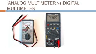 ANALOG MULTIMETER vs DIGITAL
MULTIMETER

 