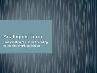 Classification of a Term According
to the Meaning/Signification
 