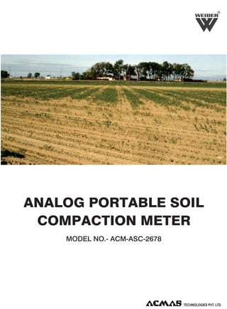 R

ANALOG PORTABLE SOIL
COMPACTION METER
MODEL NO.- ACM-ASC-2678

 