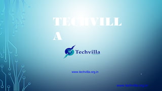 www.techvilla.org.in
1
TECHVILL
A
www.techvilla.org.in
 