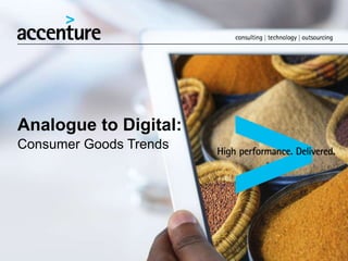 Analogue to Digital:
Consumer Goods Trends

 