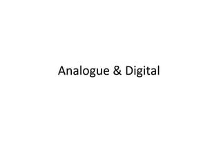 Analogue & Digital  