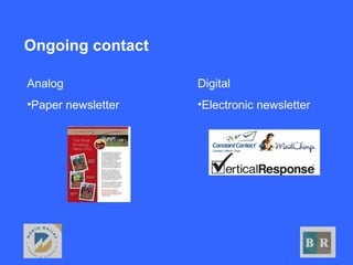 Ongoing contact
Digital
•Electronic newsletter
Analog
•Paper newsletter
 