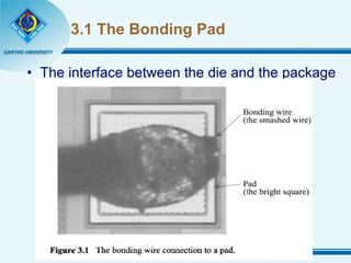 3.1 The Bonding Pad The interface between the die and the package 