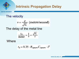 Intrinsic Propagation Delay The velocity The delay of the metal line Where 