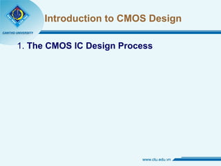 Introduction to CMOS Design 1.  The CMOS IC Design Process 