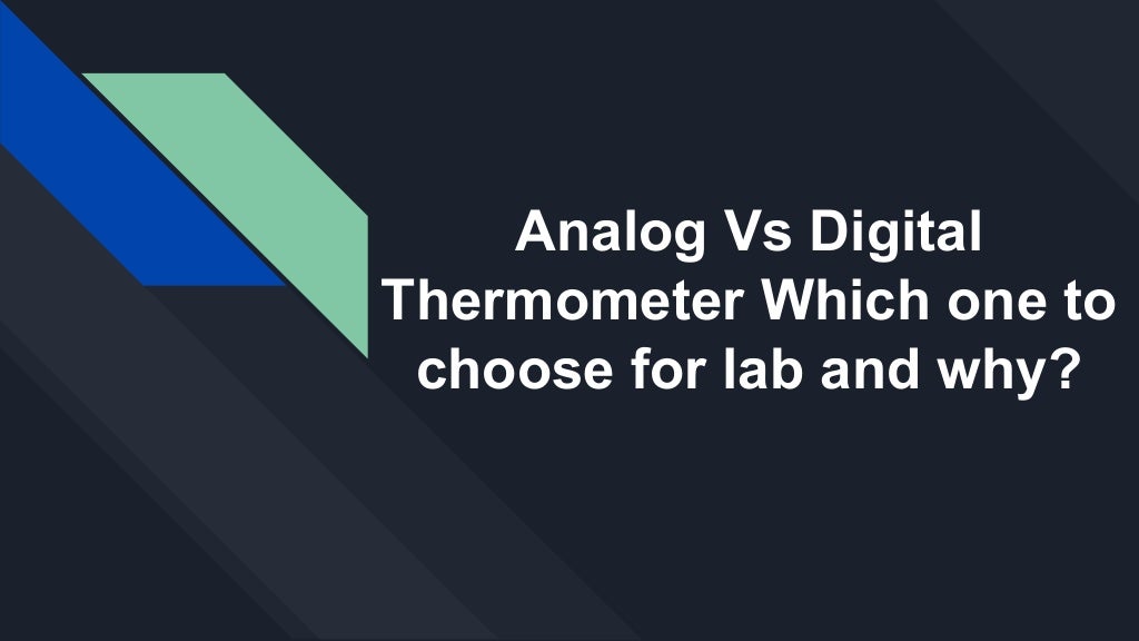 Analog vs digital thermometer which one to choose for lab and why