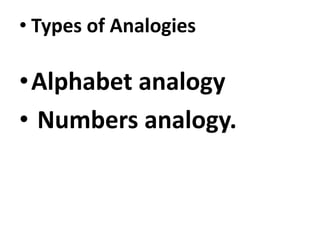 • Types of Analogies
•Alphabet analogy
• Numbers analogy.• Numbers analogy.
 