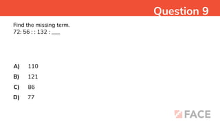 Find the missing term.
72: 56 : : 132 : ___
A)
B)
C)
D)
110
121
86
77
Question 9
 
