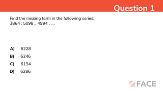 Find the missing term in the following series:
3864 : 5098 :: 4994 : __
A)
B)
C)
D)
6228
6246
6194
6286
Question 1
 