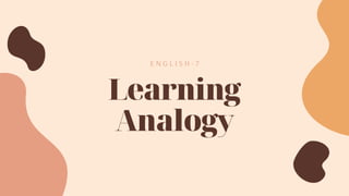 Learning
Analogy
E N G L I S H - 7
 