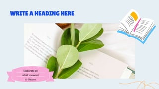 WRITE A HEADING HERE
Elaborate on
what you want
to discuss.
 