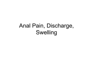 Anal pain discharge swelling | PPT