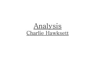 Analysis 
Charlie Hawksett 
 