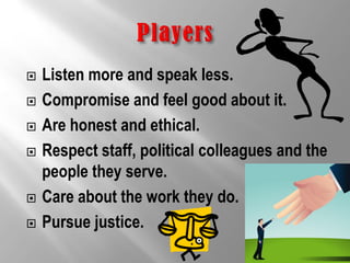    Player politicians are courageous.
   Player politicians are persistent .
   Player politicians are responsible.
  ...