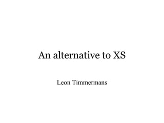 An alternative to XS‎ Leon Timmermans 