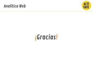 Analítica Web
¡Gracias!
 