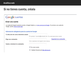 Analítica web
Crear una cuenta de google en google.es/analytics
 