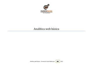 Analítica web basica




Análitica web básica - Formación Social Media por   MU   2012
 