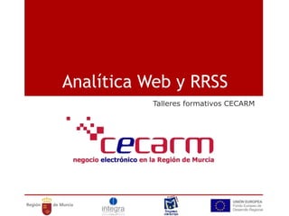 Analítica Web y RRSS
Talleres formativos CECARM
 