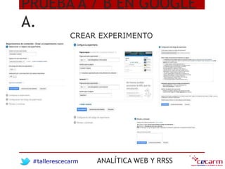 #tallerescecarm ANALÍTICA WEB Y RRSS
PRUEBA A / B EN GOOGLE
A.
CREAR EXPERIMENTO
 