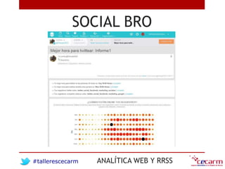 #tallerescecarm ANALÍTICA WEB Y RRSS
SOCIAL BRO
 