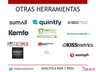 #tallerescecarm ANALÍTICA WEB Y RRSS
OTRAS HERRAMIENTAS
 