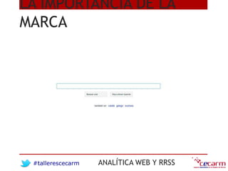 #tallerescecarm ANALÍTICA WEB Y RRSS
LA IMPORTANCIA DE LA
MARCA
 