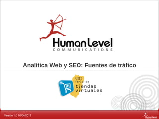 Analítica Web y SEO: Fuentes de tráfico




Versión 1.0 10/04/2013
 