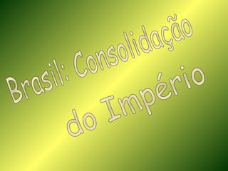 Brasil: Consolidação do Império 