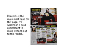 Contents it the 
main mast head for 
this page, it’s 
written in a bold 
capital font to 
make it stand out 
to the reader. 
 