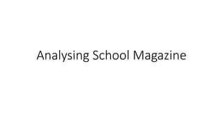 Analysing School Magazine
 