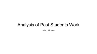 Analysis of Past Students Work
Matt Mosey

 